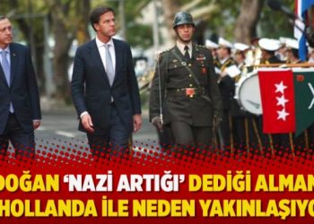 Erdoğan ‘Nazi artığı’ dediği Almanya ve Hollanda ile neden yakınlaşıyor?