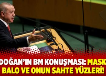Erdoğan’ın BM konuşması: maskeli balo ve onun sahte yüzleri!