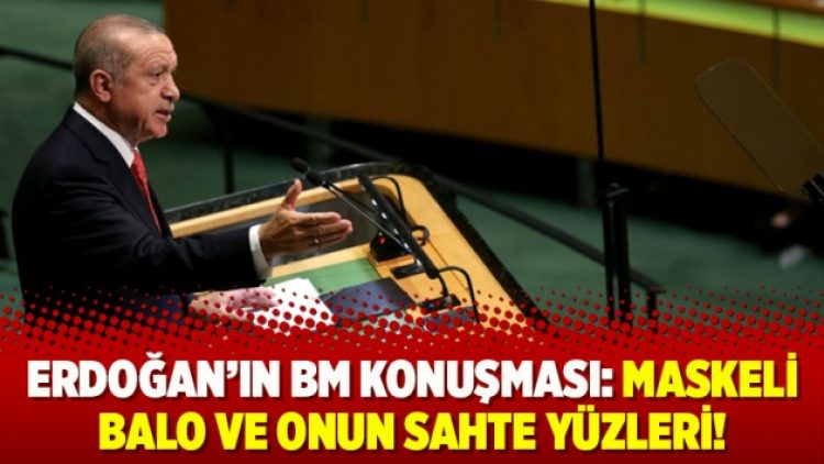 Erdoğan’ın BM konuşması: maskeli balo ve onun sahte yüzleri!