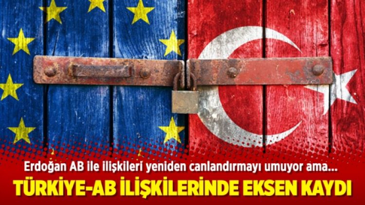 Türkiye-AB ilişkilerinde eksen kaydı