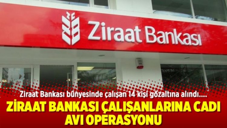 Ziraat Bankası çalışanlarına cadı avı operasyonu