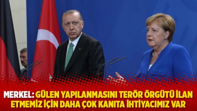 Merkel: Gülen yapılanmasını terör örgütü ilan etmemiz için daha çok kanıta ihtiyacımız var