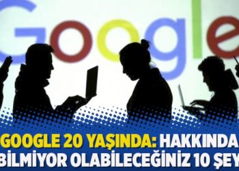 Google 20 yaşında: Hakkında bilmiyor olabileceğiniz 10 şey