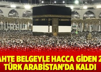 Sahte belgeyle hacca giden 20 Türk Arabistan’da kaldı