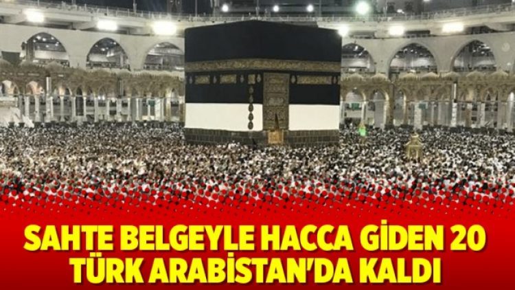 Sahte belgeyle hacca giden 20 Türk Arabistan’da kaldı