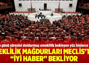 Emeklilik mağdurları Meclis’ten “iyi haber” bekliyor