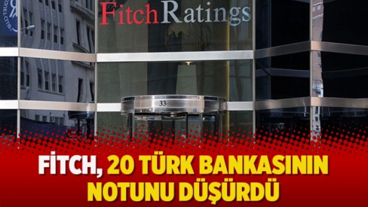 Fitch, 20 Türk bankasının notunu düşürdü