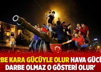 ‘Darbe kara gücüyle olur hava gücüyle darbe olmaz o gösteri olur’