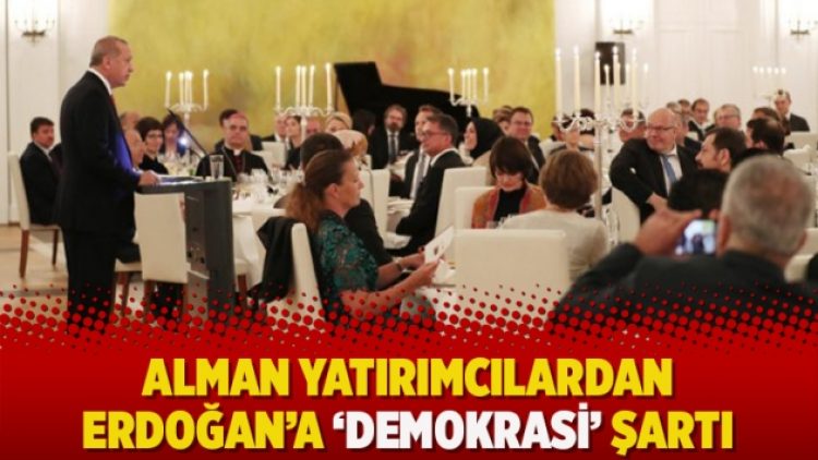 Alman yatırımcılardan Erdoğan’a ‘demokrasi’ şartı