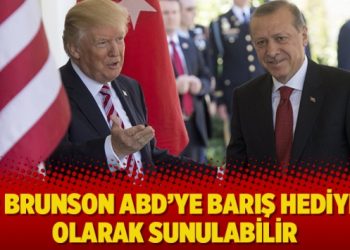 FT: Brunson ABD’ye barış hediyesi olarak sunulabilir