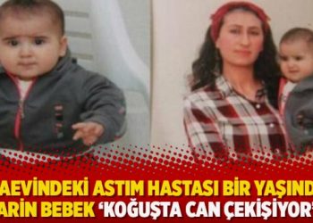 Cezaevindeki astım hastası bir yaşındaki Arin bebek ‘Koğuşta can çekişiyor’