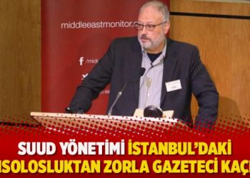 Suud yönetimi İstanbul’daki konsolosluktan zorla gazeteci kaçırdı iddiası