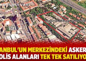 İstanbul’un merkezindeki asker ve polis alanları tek tek satılıyor