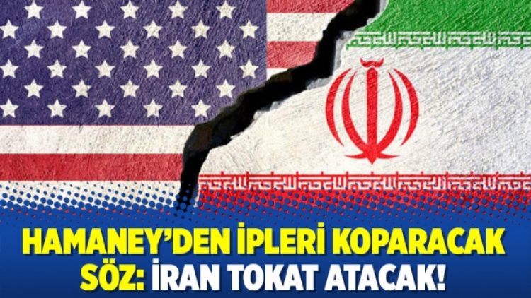 Hamaney’den ipleri koparacak söz: İran tokat atacak!