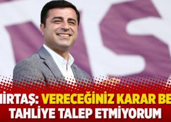Demirtaş: Vereceğiniz karar belli, tahliye talep etmiyorum