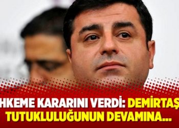Mahkeme kararını verdi: Demirtaş’ın tutukluluğunun devamına…