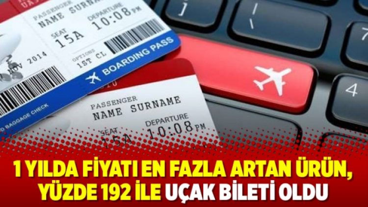 1 yılda fiyatı en fazla artan ürün, yüzde 192 ile uçak bileti oldu