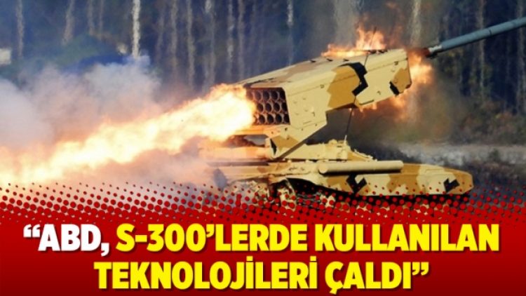 ABD, S-300’lerde kullanılan teknolojileri çaldı