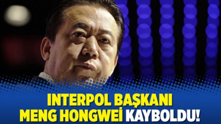 Interpol Başkanı Meng Hongwei kayboldu!