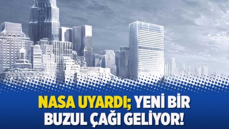 NASA uyardı; Yeni bir buzul çağı geliyor!