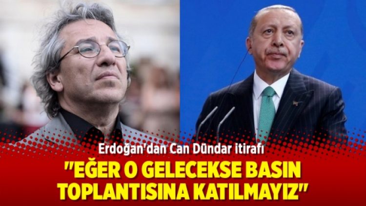 Erdoğan’dan Can Dündar itirafı