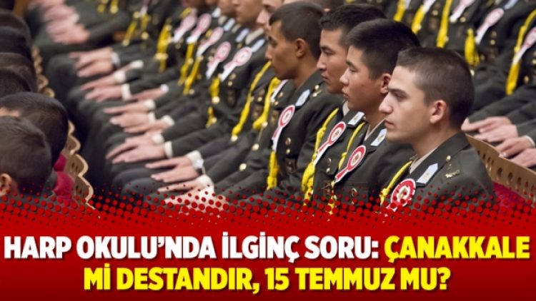 Harp Okulu’nda ilginç soru: Çanakkale mi destandır, 15 Temmuz mu?