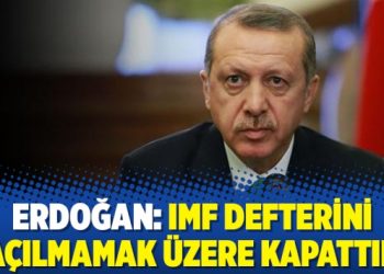 Erdoğan: IMF defterini açılmamak üzere kapattık