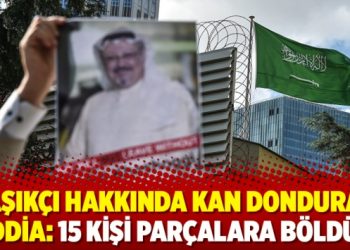 Kaşıkçı hakkında kan donduran iddia:15 kişi parçalara böldü!