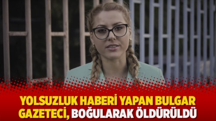 Yolsuzluk haberi yapan Bulgar gazeteci, boğularak öldürüldü