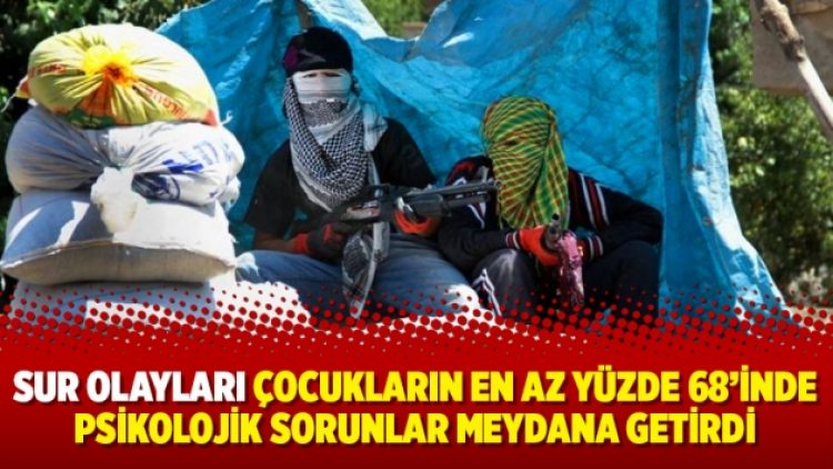 Sur olayları çocukların en az yüzde 68’inde psikolojik sorunlar meydana getirdi
