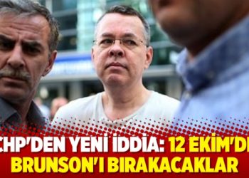 CHP’den yeni iddia: 12 Ekim’de Brunson’ı bırakacaklar