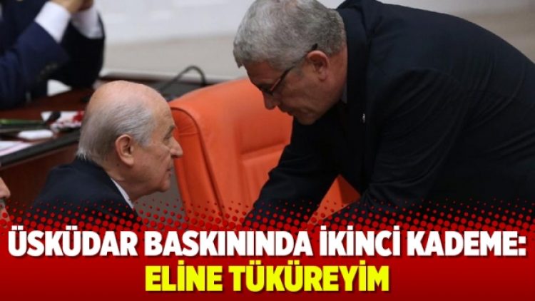 Üsküdar baskınında ikinci perde: Eline tüküreyim