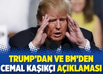 Trump’dan ve BM’den Cemal Kaşıkçı açıklaması