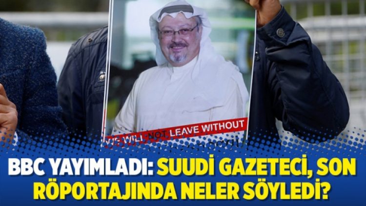 BBC yayımladı: Suudi gazeteci, son röportajında neler söyledi?