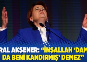 Meral Akşener: “İnşallah ‘Damat da beni kandırmış’ demez”