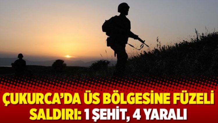 Çukurca’da üs bölgesine füzeli saldırı: 1 şehit, 4 yaralı