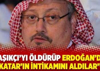 Kaşıkçı’yı öldürüp Erdoğan’dan Katar’ın intikamını aldılar