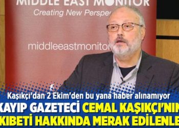 Kayıp gazeteci Cemal Kaşıkçı’nın akıbeti hakkında merak edilenler