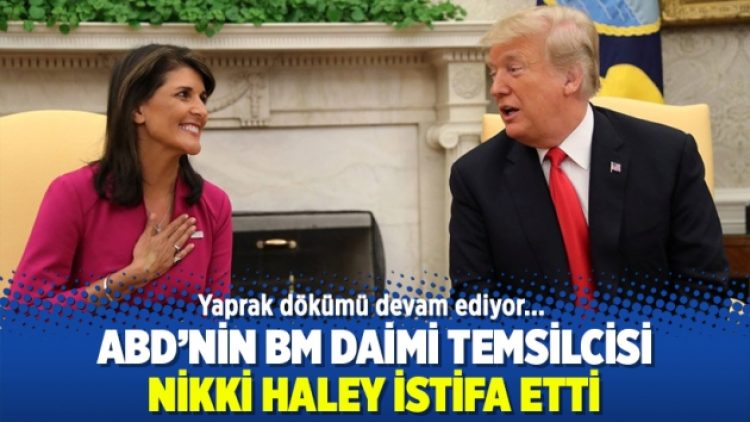 ABD’nin BM Daimi Temsilcisi Nikki Haley istifa etti
