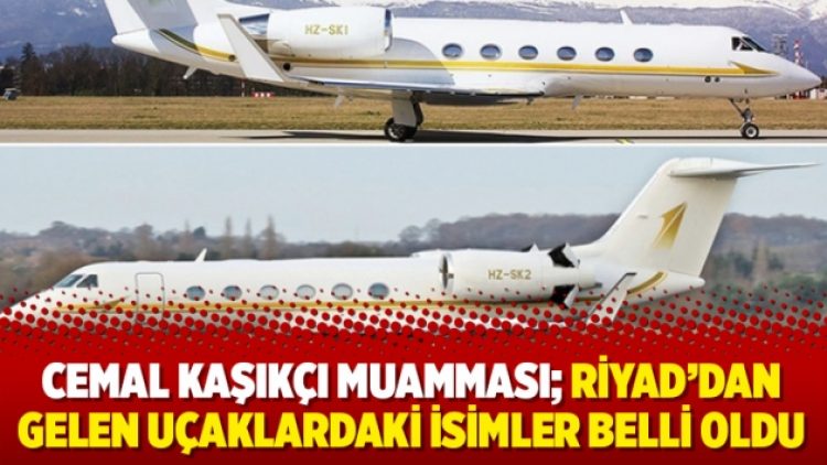 Cemal Kaşıkçı muamması; Riyad’dan gelen uçaklardaki isimler belli oldu