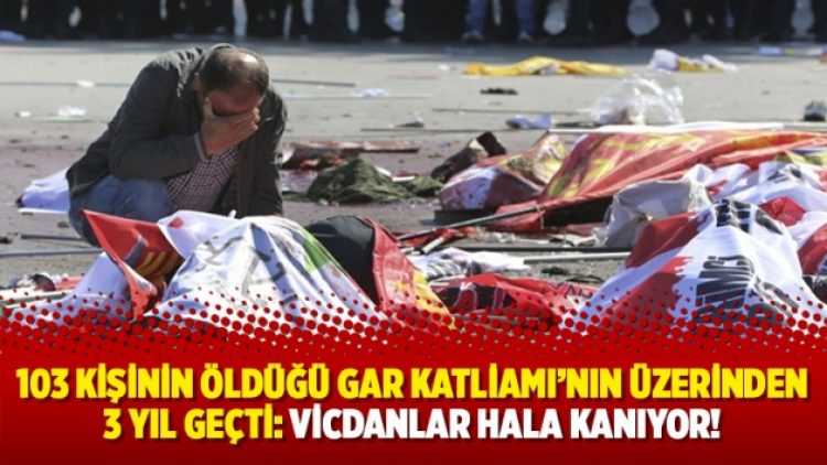 103 Kişinin öldüğü gar katliamı’nın üzerinden 3 yıl geçti: Vicdanlar hala kanıyor!