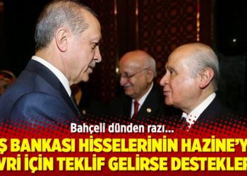 Bahçeli: ‘İş Bankası hisselerinin Hazine’ye devri için teklif gelirse destekleriz’