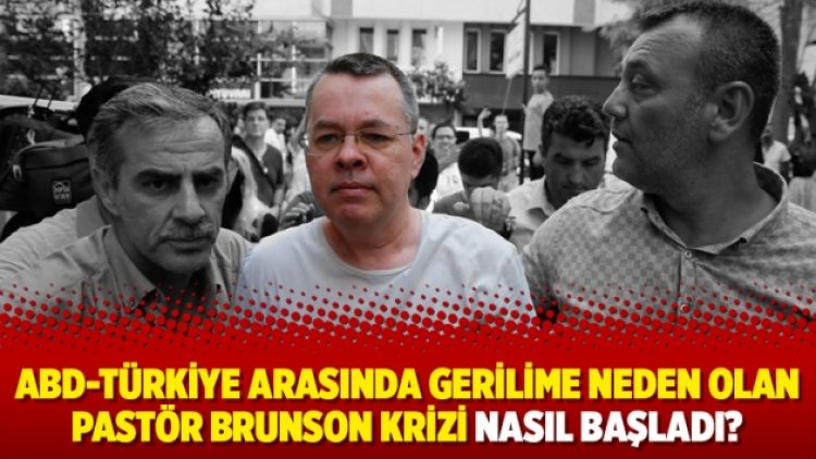 ABD-Türkiye arasında gerilime neden olan Pastör Brunson krizi nasıl başladı?