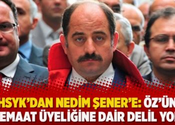 HSYK’dan Nedim Şener’e: Öz’ün cemaat üyeliğine dair delil yok