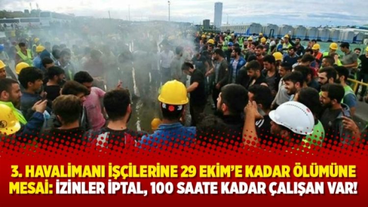 3. havalimanı işçilerine 29 ekim’e kadar ölümüne mesai: İzinler iptal, 100 saate kadar çalışan var!
