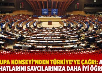 Avrupa Konseyi’nden Türkiye’ye çağrı: AİHM içtihatlarını savcılarınıza daha iyi öğretin