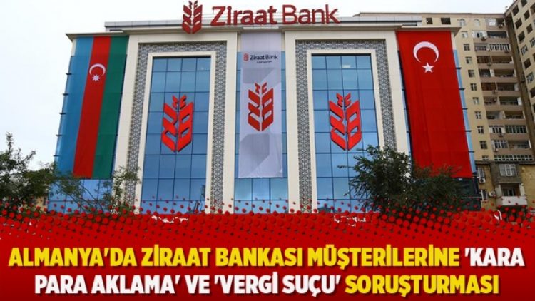 Almanya’da Ziraat Bankası müşterilerine ‘Kara para aklama’ ve ‘vergi suçu’ soruşturması