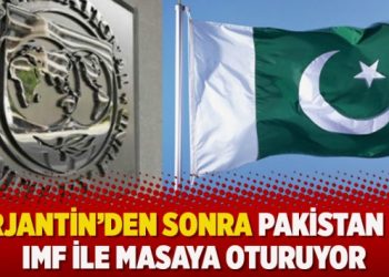 Arjantin’den sonra Pakistan da IMF ile masaya oturuyor