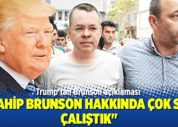 Trump’tan Brunson açıklaması
