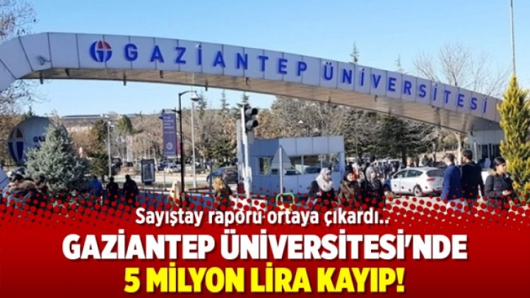 Gaziantep Üniversitesi’nde 5 milyon lira kayıp!